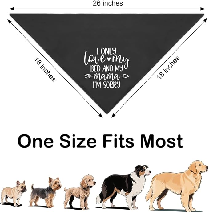 I Only Love My Bed and My Mama I'm Sorry Black Dog Bandana, Cute Puppy Scarf Gifts for Dog Birthday, Humor Puppy Bandana Photo Prop, Birthday for Dogs Lover Dogs Mom