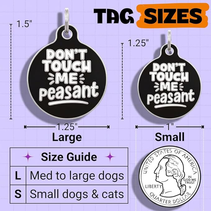 Bad Tags Personalized Dog and Cat ID Tags in 25+ Designs and 2 Sizes - 5 Lines of Custom Engraved Text - Funny Cute Personalized Pet Tags (Don't Touch Me Peasant, Small (1 inch))