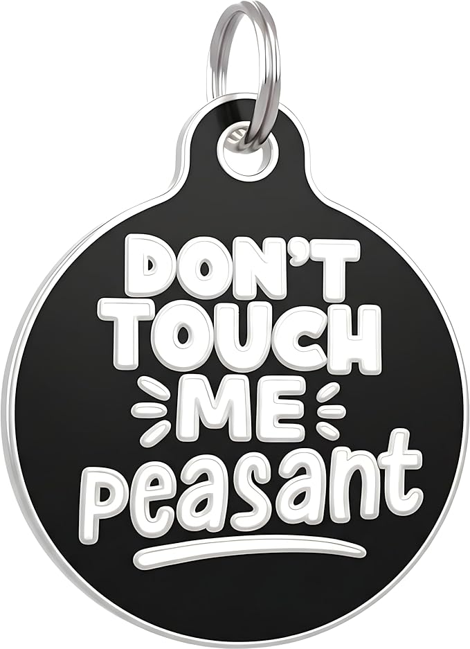 Bad Tags Personalized Dog and Cat ID Tags in 25+ Designs and 2 Sizes - 5 Lines of Custom Engraved Text - Funny Cute Personalized Pet Tags (Don't Touch Me Peasant, Small (1 inch))