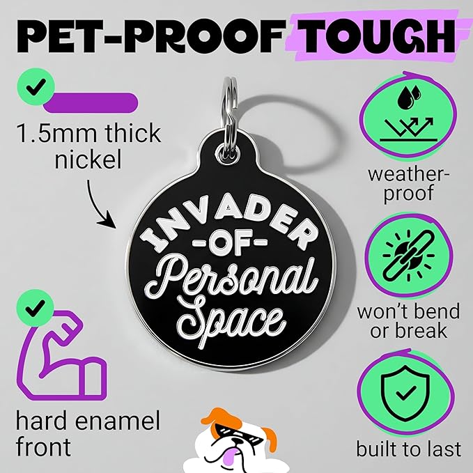 Bad Tags Personalized Dog and Cat ID Tags in 25+ Designs and 2 Sizes - 5 Lines of Custom Engraved Text - Funny Cute Personalized Pet Tags (Invader of Personal Space - Black, Small (1 inch))