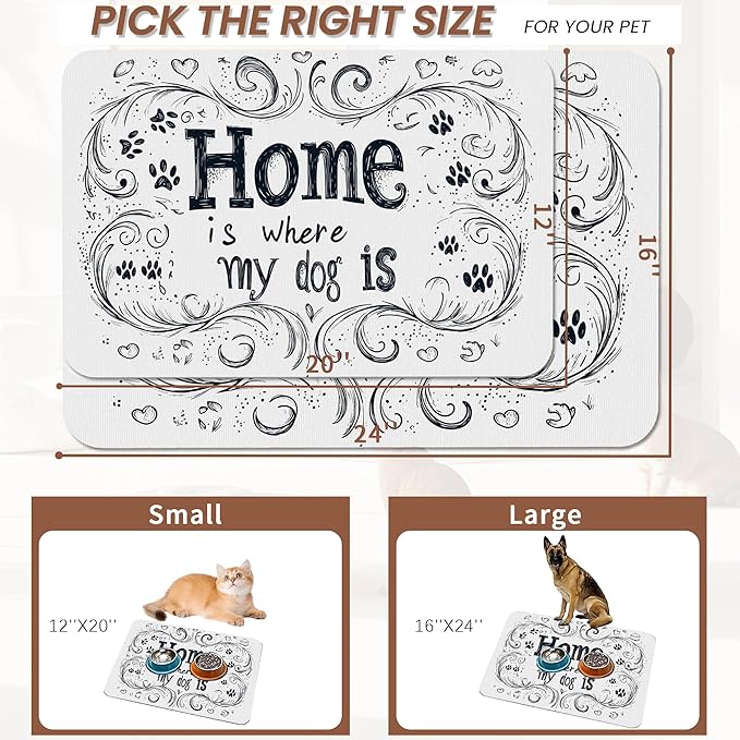 Home is Where My Dog is Dog Food Mat for Floors,Absorbent Quick-Dry Pet Feeding Mat,Cat Dog Bowl Mats for Food and Water,Non-Slip Pet Accessories Supplies 12"x20"
